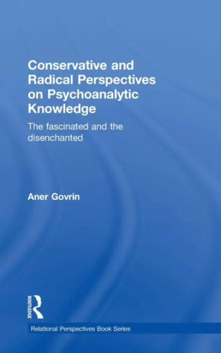Conservative and Radical Perspectives on Psychoanalytic Knowledge - Govrin, Aner (Bar-Ilan University, Israel)