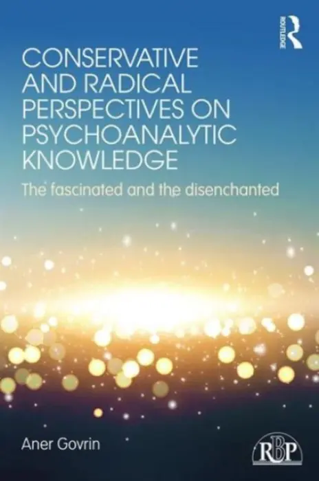 Conservative and Radical Perspectives on Psychoanalytic Knowledge - Govrin, Aner (Bar-Ilan University, Israel)