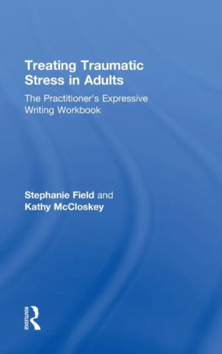 Treating Traumatic Stress in Adults - Field, Stephanie (University of Hartford) a McCloskey, Kathy (University of Hartford)