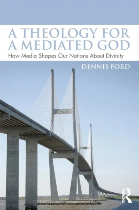 Theology for a Mediated God - Ford, Dennis (degrees at Macalester College (BA), Iliff School of Theology (M.Div.), and Syracuse University (Ph.D.))