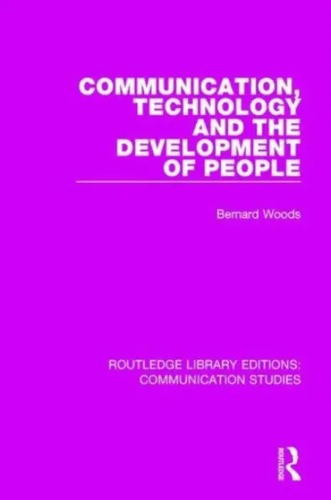 Communication, Technology, and the Development of People - Woods, Bernard