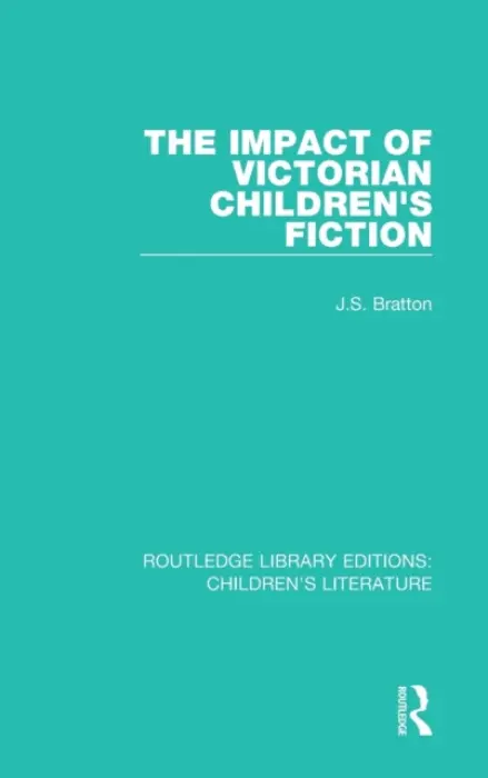 Impact of Victorian Children's Fiction - Bratton, J. S. (Royal Holloway, University of London, UK)
