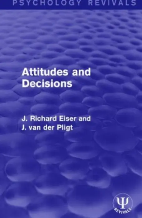 Attitudes and Decisions - Eiser, J Richard a van der Pligt, Joop (University of Amsterdam, the Netherlands)