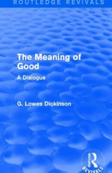 Meaning of Good - Dickinson, G. Lowes