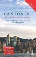 Colloquial Cantonese - Bourgerie, Dana Scott a Tong, Keith S T a James, Gregory