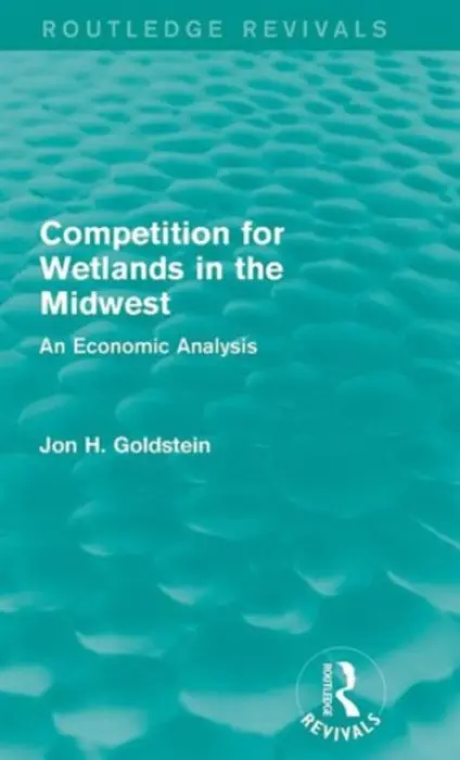 Competition for Wetlands in the Midwest - Goldstein, Jon H.