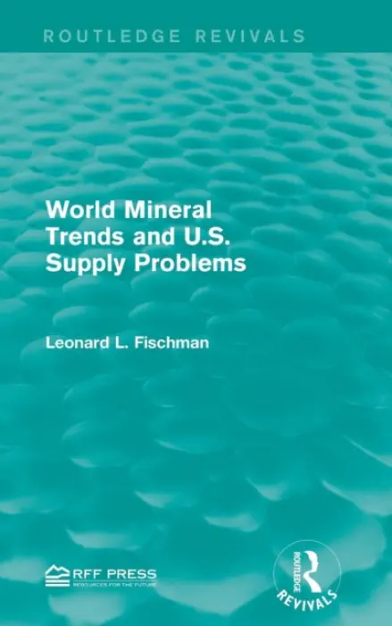 World Mineral Trends and U.S. Supply Problems - Fischman, Leonard L.