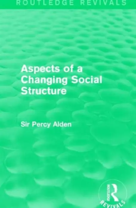 Aspects of a Changing Social Structure - Alden, Sir Percy