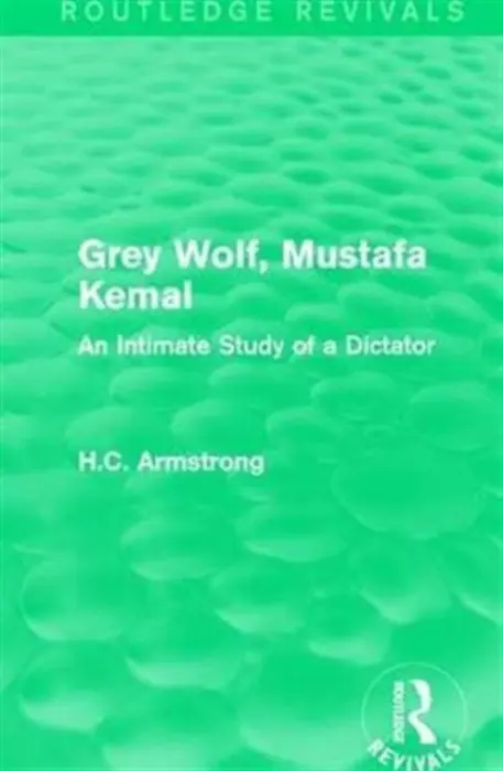 Grey Wolf-- Mustafa Kemal - Armstrong, H.C.