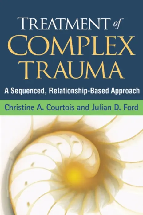 Treatment of Complex Trauma - Courtois, Christine A. (private practice (retired), United States) a Ford, Julian D. (University of Connecticut Health Center, United States)