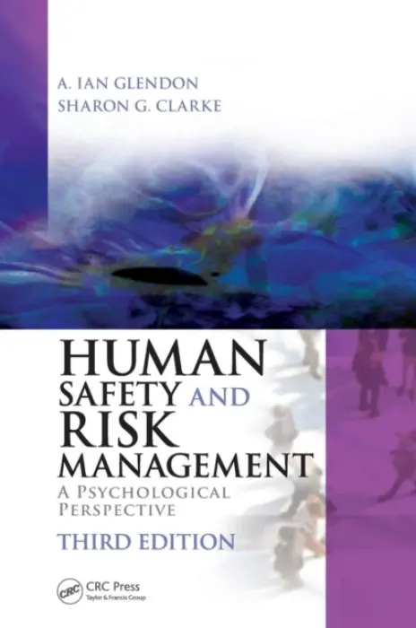 Human Safety and Risk Management - Glendon, A. Ian (School of Applied Psychology, Griffith University, Southport, Queensland, Australia) a Clarke, Sharon (UMIST, Manchester, UK)