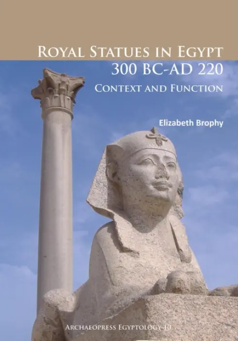Royal Statues in Egypt 300 BC-AD 220 - Brophy, Elizabeth