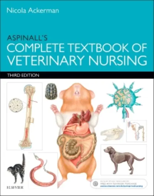 Aspinall's Complete Textbook of Veterinary Nursing - Lakeman (Previously Ackerman), Nicola, PGDip RVN CertSAN CertVNECC VTS(Nutrition) HonMBVNA (Senior Medical Nurse, The Veterinary Hospital Group a Council member of BVNA) a Aspinall, Victoria (Retired Lecturer in Veterinary Nursing, Hartpury College, Gloucest