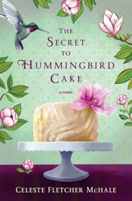 Secret to Hummingbird Cake - McHale, Celeste Fletcher