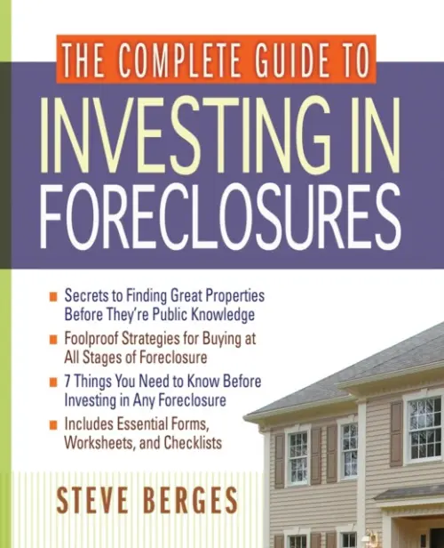 Complete Guide to Investing in Foreclosures - Berges, Steve