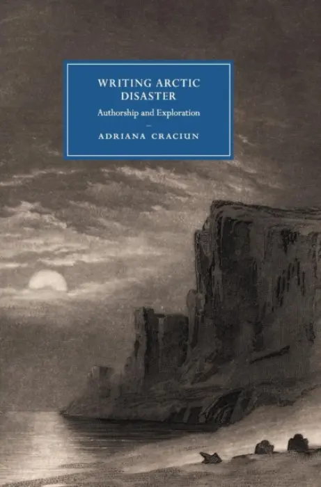 Writing Arctic Disaster - Craciun, Adriana (University of California, Riverside)