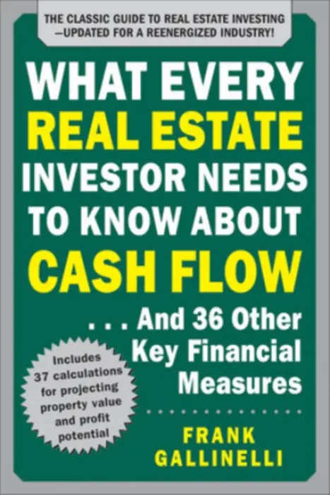 What Every Real Estate Investor Needs to Know About Cash Flow... And 36 Other Key Financial Measures, Updated Edition - Gallinelli, Frank