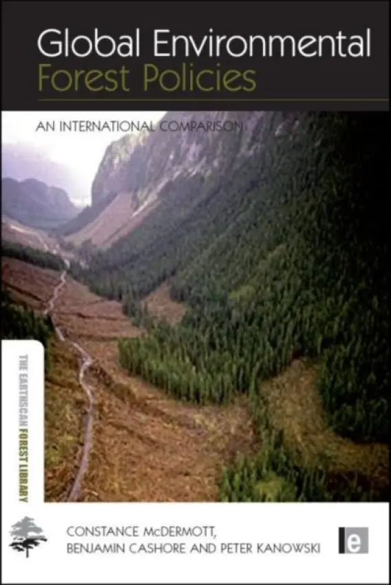 Global Environmental Forest Policies - McDermott, Constance (University of Oxford, UK) a Cashore, Benjamin (Yale University, Connecticut, USA) a Kanowski, Peter (Australian National University, Canberra)
