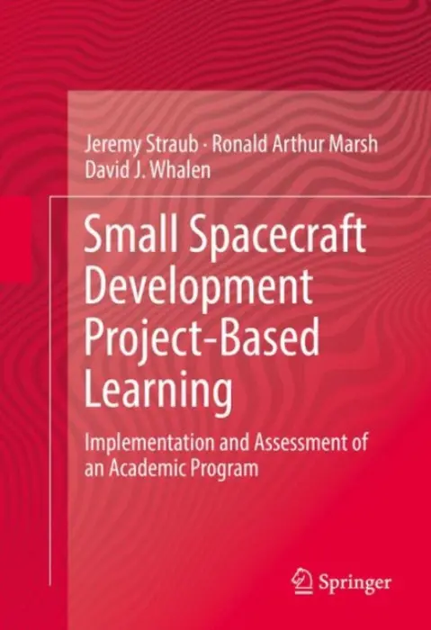 Small Spacecraft Development Project-Based Learning - Straub, Jeremy a Marsh, Ronald Arthur a Whalen, David J.