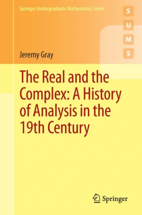 Real and the Complex: A History of Analysis in the 19th Century - Gray, Jeremy