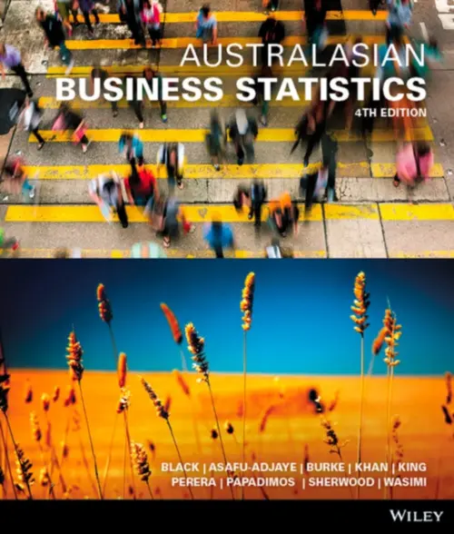 Australasian Business Statistics - Black, Ken (University of Houston, Clear Lake, TX) a Asafu-Adjaye, John (University of Queensland, Australia) a Burke, Paul (University of Technology Sydney (UTS), Australia) a Khan, Nazim (University of Western Australia) a King, Gerard a Perera, Nelson a Papadimos,