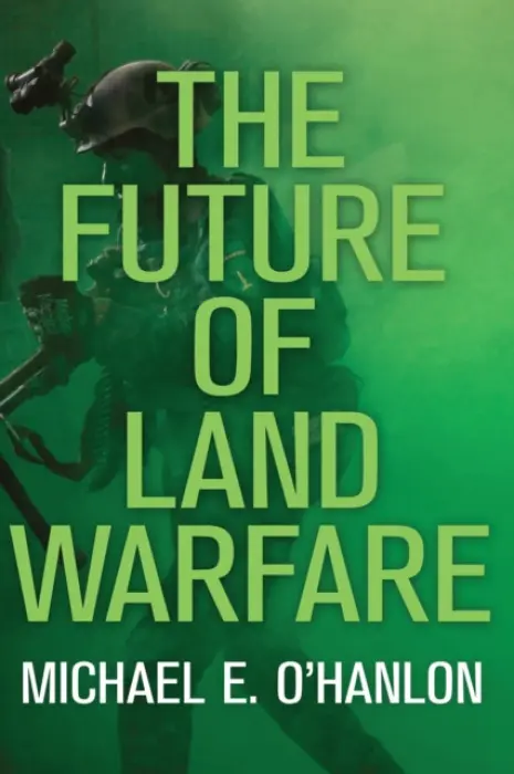 Future of Land Warfare - O'Hanlon, Michael E.