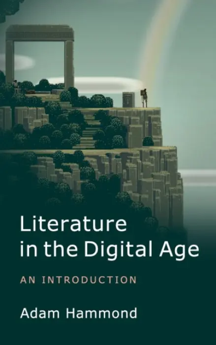 Literature in the Digital Age - Hammond, Adam (San Diego State University)