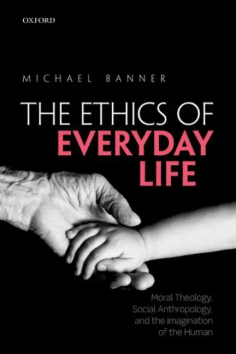 Ethics of Everyday Life - Banner, Michael (Dean and Fellow, Dean and Fellow, Trinity College, University of Cambridge)