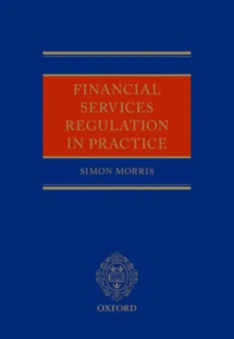 Financial Services Regulation in Practice - Morris, Simon (Partner, Partner, CMS Cameron McKenna LLP)