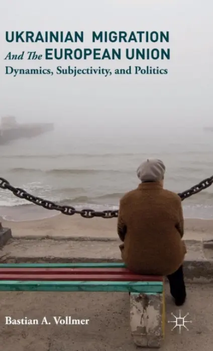 Ukrainian Migration and the European Union - Vollmer, Bastian