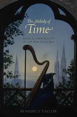 Melody of Time - Taylor, Benedict (Chancellor's Fellow, Chancellor's Fellow, Reid School of Music, University of Edinburgh)