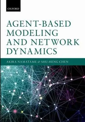 Agent-Based Modeling and Network Dynamics - Namatame, Akira (Professor, Professor, Deparment of Computer Science, National Defence Academy of Japan) a Chen, Shu-Heng (Distinguished Professor, Distinguished Professor, Department of Economics, National Chengchi University, Taiwan)