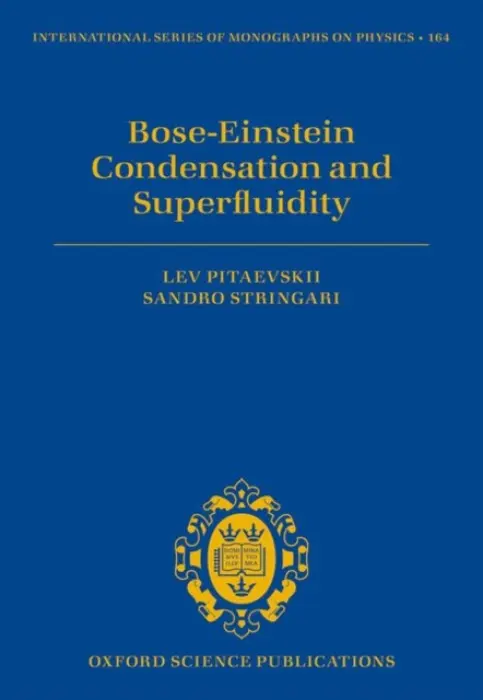 Bose-Einstein Condensation and Superfluidity - Pitaevskii, Lev (Senior Researcher, Senior Researcher, University of Trento) a Stringari, Sandro (Professor of Theoretical Physics, Professor of Theoretical Physics, University of Trento)
