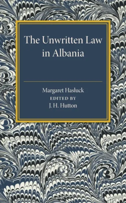 Unwritten Law in Albania - Hasluck, Margaret