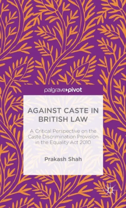 Against Caste in British Law - Shah, Prakash