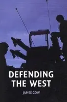 Defending the West - Gow, James (Late of Kings College, London)