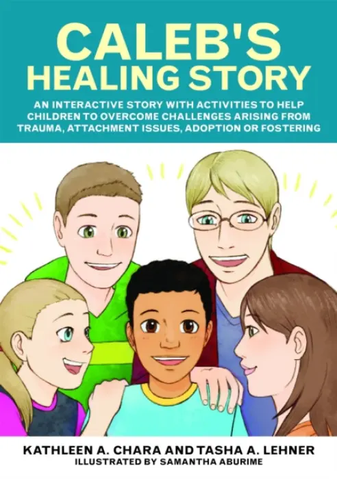 Caleb's Healing Story - Chara, Kathleen A. a Lehner, Tasha