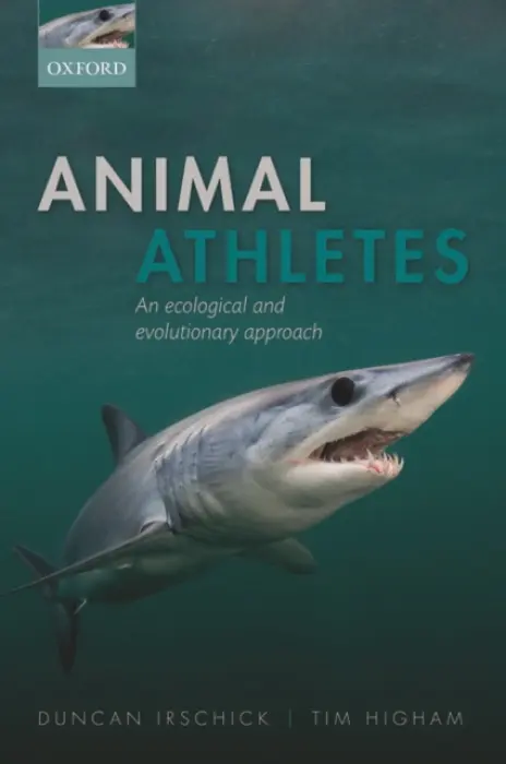 Animal Athletes - Irschick, Duncan J. (University of Massachusetts at Amherst, USA) a Higham, Timothy E. (Associate Professor of Biology, Associate Professor of Biology, University of California Riverside, USA)