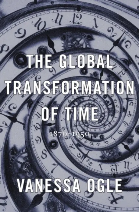 Global Transformation of Time - Ogle, Vanessa