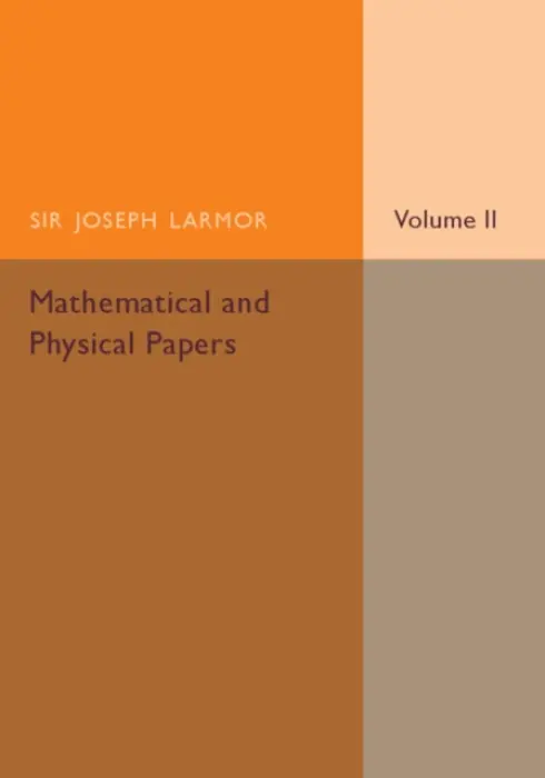 Mathematical and Physical Papers: Volume 2 - Larmor, Joseph