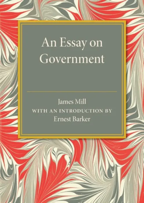 Essay on Government - Mill, James