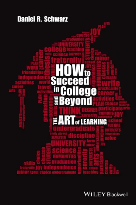 How to Succeed in College and Beyond - Schwarz, Daniel R. (Cornell University)