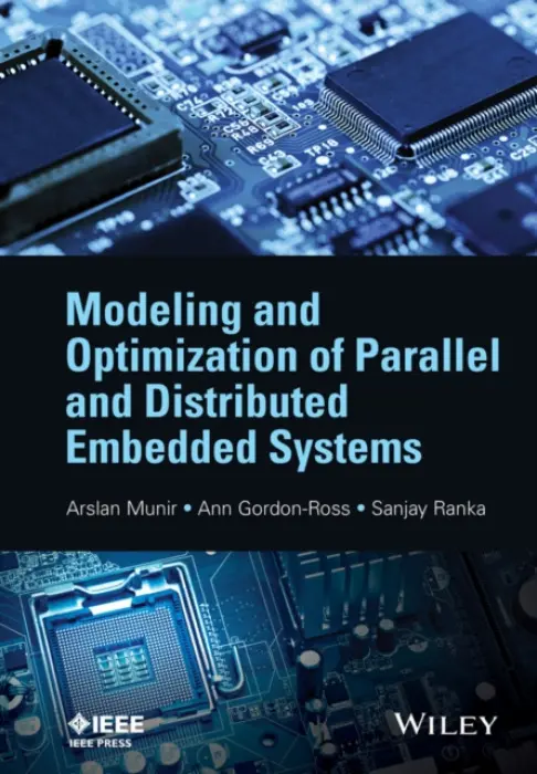 Modeling and Optimization of Parallel and Distributed Embedded Systems - Munir, Arslan (University of Nevada, Reno (UNR), USA) a Gordon-Ross, Ann (University of Florida, USA) a Ranka, Sanjay (University of Florida, USA)