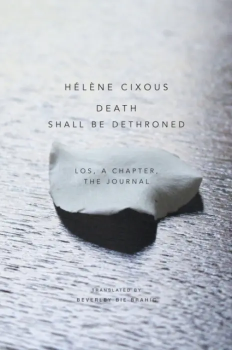 Death Shall Be Dethroned - Cixous, Helene (Centre de Recherches en Etudes Feminines at Paris VIII University, France)