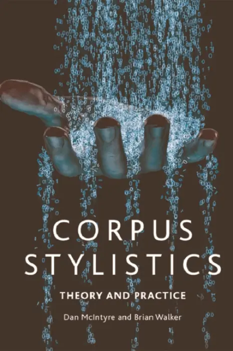 Corpus Stylistics - McIntyre, Dan (Professor of English Language and Linguistics, University of Huddersfield) a Walker, Brian (Research Fellow, University of Huddersfield)