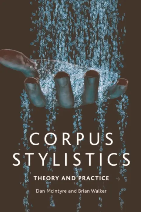 Corpus Stylistics - McIntyre, Dan (Professor of English Language and Linguistics, University of Huddersfield) a Walker, Brian (Research Fellow, University of Huddersfield)