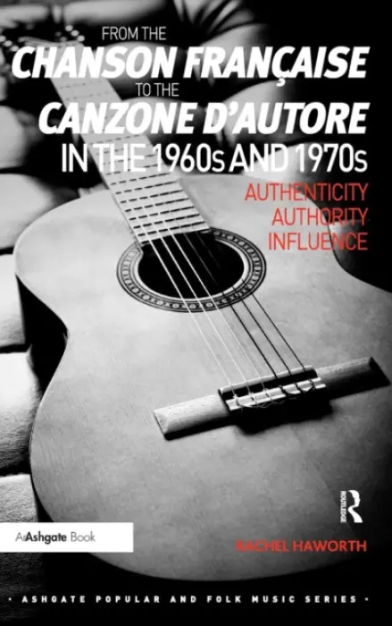 From the chanson francaise to the canzone d'autore in the 1960s and 1970s - Haworth, Rachel