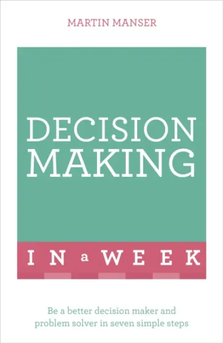 Decision Making In A Week - Manser, Martin