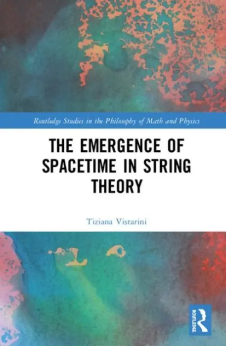Emergence of Spacetime in String Theory - Vistarini, Tiziana (University of Colorado Boulder, USA)