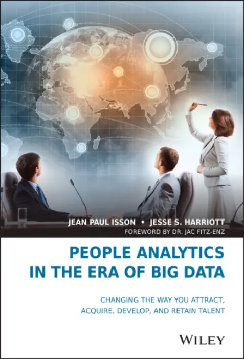 People Analytics in the Era of Big Data - Isson, Jean Paul a Harriott, Jesse S.